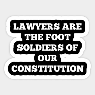 Lawyers are the foot soldiers of our Constitution Sticker